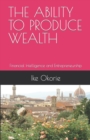 Image for The Ability to Produce Wealth : Financial Intelligence and Entrepreneurship