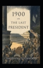 Image for 1900; Or, The Last President