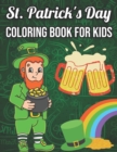 Image for St. Patrick&#39;s Day Coloring Book For Kids : A Collection of Fun and Easy, Coloring &amp; Activity Book for Toddlers &amp; Preschool Kids, Gift Ideas for Girls and Boys