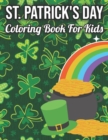 Image for St. Patrick&#39;s Day Coloring Book For Kids : Happy St Patrick&#39;s Day Gift Ideas for Girls and Boys, Coloring &amp; Activity Book for Toddlers, Fun &amp; Cute St. Patrick&#39;s day Coloring Pages for Kids
