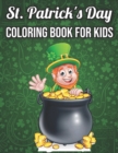 Image for St. Patrick&#39;s Day Coloring Book For Kids : St Patrick&#39;s Day Gift Ideas for Girls and Boys, St. Patrick&#39;s Day Kids Coloring Activity Pages