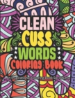 Image for Clean Cuss Words Coloring book : Funny Swear Word Filled Adult Coloring Books for Adults: Swearing Colouring Book Pages for Stress