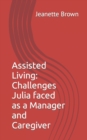 Image for Assisted Living : Challenges Julia faced as a Manager and Caregiver
