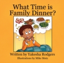 Image for What Time is Family Dinner?