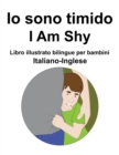 Image for Italiano-Inglese Io sono timido/ I Am Shy Libro illustrato bilingue per bambini