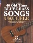 Image for 40 Old Time Bluegrass Songs - Ukulele Songbook for Beginners with Tabs and Chords