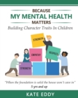 Image for Because My Mental Health Matters : Building Character Traits In Children