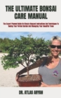 Image for The Ultimate Bonsai Care Manual : The Expert Planned Guide On Simple Stepped Instructions And Techniques To Rasing Your Perfect Garden And Managing Your Beautiful Trees