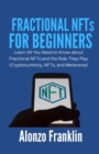 Image for FRACTIONAL NFTs FOR BEGINNERS : Learn All You Need to Know about Fractional NFTs and the Role They Play (Cryptocurrency, NFTs, and Metaverse)