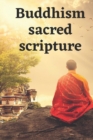 Image for Buddhism sacred scripture : A Dossier Of The Most Beautiful Sayings And Quotes