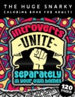 Image for The HUGE Snarky Coloring Book For Adults : Introverts Unite Separately In Your Own Homes: A Fun colouring Gift Book For Anxious People W/ Humorous Anti-Social Sayings &amp; Stress Relieving Mandala Patter
