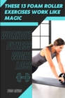 Image for These 13 Foam Roller Exercises Work Like Magic : Workout Fitness Wight Loss