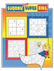 Image for Sudoku For Super Kids : Sudoku For Kids Ages 6-12, 4x4, 6x6 and 9x9, 280+ Fun Sudoku Puzzles For Kids And Beginners, Brain Games, Challenging, Easy to Medium Problems with Solutions
