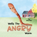 Image for Wells The Angry Worm : A Cute Story About Anger Management For 3 to 5 Year Old Kids!