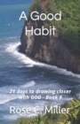 Image for A Good Habit : 21 days to drawing closer with GOD - Book 4