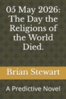 Image for 05 May 2026 : The Day the Religions of the World Died.: A Predictive Novel