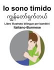 Image for Italiano-Burmese Io sono timido Libro illustrato bilingue per bambini