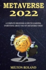 Image for Metaverse 2022 : A Complete Beginner Guide To Learning Everything About The NFT Metaverse Today