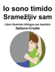 Image for Italiano-Croato Io sono timido/ Sramezljiv sam Libro illustrato bilingue per bambini