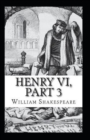 Image for King Henry the Sixth, Part 3 by William Shakespeare (illustrated edition)