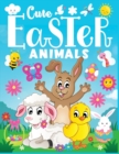 Image for Cute Easter Animals : A Fun Easter themed Animal coloring book for kids , Easter Gift for Kids, Toddler, Preschool