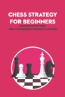 Image for Chess Strategy For Beginners : Amazing Strategy and Techniques For New Players