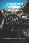 Image for The Ultimate Driving Guide Book : Driving A Manual Car Tips and Tricks For Safety