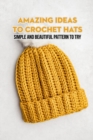 Image for Amazing Ideas To Crochet Hats : Simple and Beautiful Pattern To Try