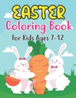 Image for Easter Coloring Book For Kids Ages 7-12 : An Amazing Collection of Fun and Easy Happy Easter Eggs Coloring Pages for Kids Ages 7-12 Makes a perfect gift for Easter - Kindergarten &amp; Preschool