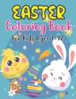 Image for Easter Coloring Book For Kids Ages 7-12 : Happy Easter Coloring Book For Kids Ages 7-12, Preschoolers and Kindergarten A Fun Coloring Book For Kids Bunnies, Eggs Rabbits and more Easter Gifts for Kids