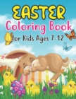 Image for Easter Coloring Book For Kids Ages 7-12 : Easter Coloring Book For Kids Ages 7-12 With Cute Easter Egg, Bunny Coloring Pages And More For Preschooll Kids