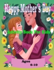 Image for Happy Mother&#39;s Day Activity Book For Kids Ages 6-10