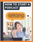 Image for How to Start a Podcast : Amazing Secrete you need before starting a Podcast all the way!!