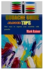 Image for Gouache Guide and Tips : New ways to express your creativity with gouache