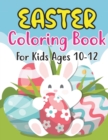 Image for Easter Coloring Book For Kids Ages 10-12 : Easter Basket Stuffer for Preschoolers and Little Kids Ages 10-12 Large Print, Big &amp; Easy, Simple Drawings (Easter Coloring Books)