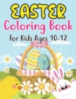 Image for Easter Coloring Book For Kids Ages 10-12 : Happy Easter Book To Draw Including Cute Easter Bunny, Chicks, Eggs, Animals &amp; More Inside !! (Holiday Coloring book kids 10-12 )