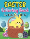 Image for Easter Coloring Book For Kids Ages 10-12 : Easter Basket Stuffer with Cute Bunny, Easter Egg &amp; Spring Designs For Kids Ages 10-12 (Coloring Books for Kids)