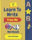 Image for Learn To Write : Trace Me Workbook Lines And Shapes Ages 2-3