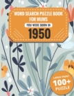 Image for Born In 1950 : Word Search Book For Mums: Large Print 100+ Word Search Puzzles Book Gift For Senior Women Mums And Grandma One Puzzle Per Page (2300+ Random Words) Vol.31