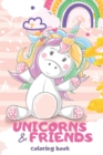 Image for UNICORNS AND FRIENDS coloring book : 80 pages of cute super simple unicorns, cats, dogs and more, to color for toddlers and older kids (3-8 years of age), hours of creative entertainment