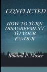 Image for Conflicted : How to turn Disagreement into your Favour