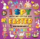 Image for I Spy With My Little Eye Easter Book For Kids Ages 2-5 : A Fun Guessing Game Book Easter books for kids Ages 2-5, Easter Books For Toddlers Fun &amp; Interactive Picture Book for Preschoolers &amp; Toddlers.(