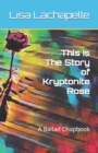 Image for This Is The Story of Kryptonite Rose