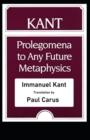 Image for Kant&#39;s Prolegomena to Any Future Metaphysics illustrated classics edition