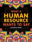 Image for What a Human Resource Wants to Say Coloring Book