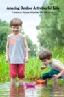 Image for Amazing Outdoor Activities for Kids : Hands-on Nature Activities Kid Will Love