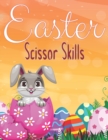 Image for Easter Scissor Skills : Easter Cutting Practice Book For Preschoolers Easter Gifts For Kids Toddlers