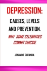 Image for Depression : Why Do Some Celebrities Commit Suicide; Causes of Depression; Levels of Depression; Depression Prevention