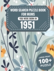 Image for Born In 1951 : Word Search Book For Mums: Large Print 100+ Word Search Puzzles Book Gift For Senior Women Mums And Grandma One Puzzle Per Page (2300+ Random Words) Vol.32
