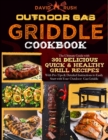 Image for Outdoor Gas Griddle Cookbook : The Ultimate Guide with 301 Delicious, Quick &amp; Healthy Grill Recipes with Pro Tips &amp; Detailed Instructions to Easily Start with Your Outdoor Gas Griddle